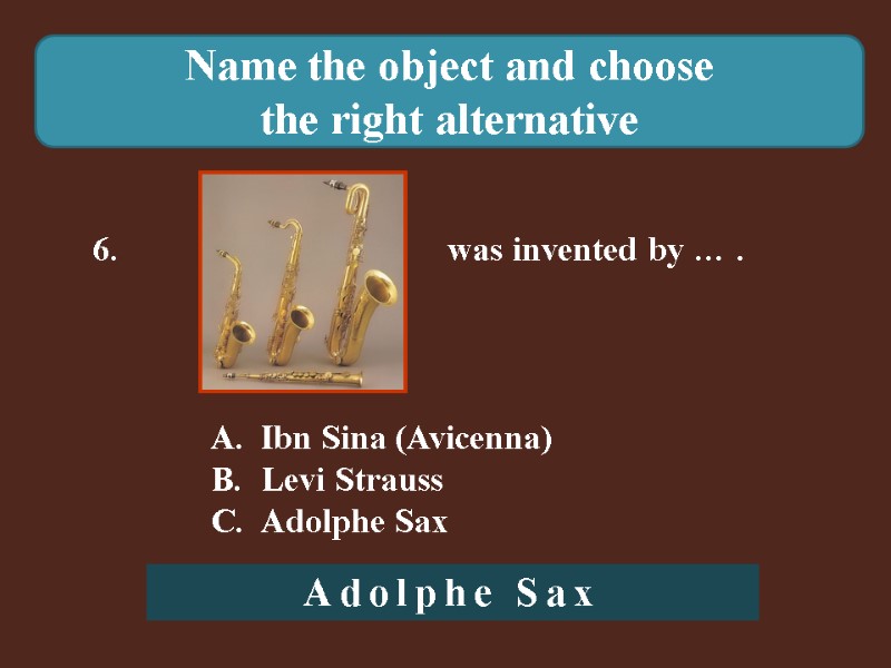 Name the object and choose  the right alternative 6.    